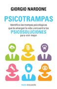 Psicotrampas: Identifica las Trampas Psicológicas que te Amargan la Vida y Encuentra las Psicosoluciones Para Vivir Mejor