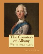 The Countess of Albany, By: Vernon Lee (With portraits).: Vernon Lee was the pseudonym of the British writer Violet Paget (14 October 1856 - 13 Fe (en Inglés)