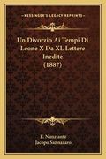 Un Divorzio Ai Tempi Di Leone X Da XL Lettere Inedite (1887) (en Italiano)