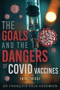 The Goals and the Dangers of Covid Vaccines (Bioéthics) (en Inglés)