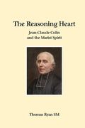The Reasoning Heart: Jean-Claude Colin and the Marist Spirit (en Inglés)