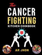 The Cancer Fighting Kitchen Cookbook: 75 Recipes to Prevent, Treat, and Beat Cancer (en Inglés)