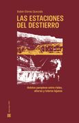 Las estaciones del destierro. Relatos pampinos entre rieles, alturas y tolares lejanos