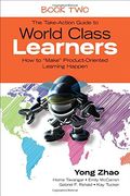 The Take-Action Guide to World Class Learners Book 2: How to "Make" Product-Oriented Learning Happen