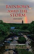 Rainbows Amid The Storm: A Book of Poetry