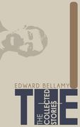 The Collected Stories of Edward Bellamy (en Inglés)