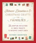 Advent Devotions & Christmas Crafts for Families: 24 Scripture Reflections & Simple Projects to Anticipate Christ'S Birth (en Inglés)