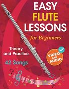 Easy Flute Lessons for Beginners: Theory, Practice and 42 Songs. For Kids 12+ and Adults. With Online Video and Audio (en Inglés)