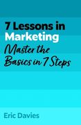 7 Lessons in Marketing. Master Marketing Basics in 7 Steps (en Inglés)