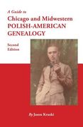 Guide to Chicago and Midwestern Polish-American Genealogy. Second Edition (en Inglés)