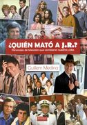 ¿quien Mato A J.r.? Personajes De Tv Que Cambiaron Nuestras Vidas