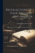 Recollections of Italy, England and America: With Essays on Various Subjects, in Morals and Literature (en Inglés)