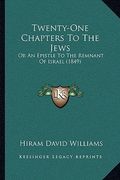 twenty-one chapters to the jews: or an epistle to the remnant of israel (1849) (en Inglés)