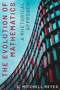 The Evolution of Mathematics: A Rhetorical Approach (Rsa Series in Transdisciplinary Rhetoric)