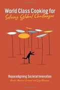World Class Cooking for Solving Global Challenges: Reparadigming Societal Innovation 