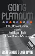 Going Platinum: Kiss, Donna Summer, and how Neil Bogart Built Casablanca Records (en Inglés)