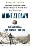 Alone at Dawn: Medal of Honor Recipient John Chapman and the Untold Story of the World's Deadliest Special Operations Force 
