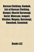 korean clothing: korean footwear, korean headgear, hanbok, list of korean clothing, dangui, kkachi durumagi, garot, jobawi, wonsam, nam (en Inglés)