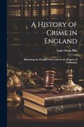 A History of Crime in England: Illustrating the Changes of the Laws in the Progress of Civilisation (en Inglés)