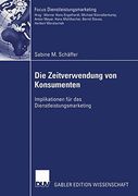 Die Zeitverwendung von Konsumenten: Implikationen für das Dienstleistungsmarketing (Fokus Dienstleistungsmarketing)