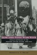 How the Vote Was Won: Woman Suffrage in the Western United States, 1868-1914