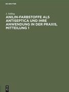 Jakob Stilling: Anilin-Farbstoffe als Antiseptica und Ihre Anwendung in der Praxis. Mitteilung 1 (German Edition) (en Alemán)