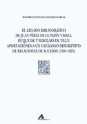 El Legado Bibliogrï¿ ½Fico de Juan Pï¿ ½Rez de Guzmï¿ ½N y Boza, Duque de Tï¿ ½Serclaes de Tilly: Aportaciones a un Catï¿ ½Logo Descriptivo de Relaciones de Sucesos