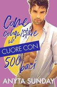 Come Conquistare un Cuore con 500 Baci (in Italian)