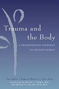 trauma and the body,a sensorimotor approach to psychotherapy