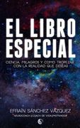 El Libro Especial: Ciencia, Milagros y como tropezar con la realidad que deseas
