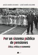 Por un Sistema Público de Pensiones: Ética, Crítica y Economía: 228 (Ensayo y Testimonio) (in Spanish)
