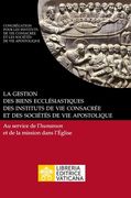 La gestion des biens ecclésiastiques des instituts de vie consacrée et des sociétés de vie apostolique. Au service de l'humanum et de la mission dans (en Francés)
