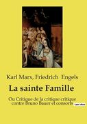 La sainte Famille: Ou Critique de la critique critique contre Bruno Bauer et consorts (in French)