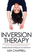 Inversion Therapy: Relieve lower back and sciatica pain, improve posture, and revolutionize your health (en Inglés)