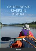 Canoeing Six Rivers in Alaska (en Inglés)