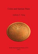 Coins and Samian Ware: A study of the dating of coin-loss and the deposition of samian ware (terra sigillata), with a discussion of the decline of ... 3rd centuries AD (BAR International Series)