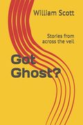 Got Ghost?: Stories from across the veil (en Inglés)