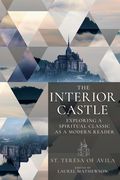 The Interior Castle: Exploring a Spiritual Classic as a Modern Reader (en Inglés)