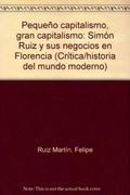 Pequeño Capitalismo, Gran Capitalismo Simon Ruiz y sus Negocios