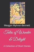 Tales of Wonder & Delight: A Collection of Short Stories (en Inglés)