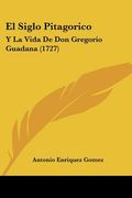 el siglo pitagorico: y la vida de don gregorio guadana (1727) (en Inglés)