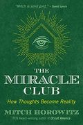 The Miracle Club: How Thoughts Become Reality 