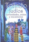 Toledo. Judios. Curiosidades, mitos y encantarías (Spanish Edition)