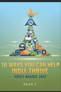 16 Ways You Can Help India Thrive: 2047 Viksit Bharat - 6th Book Of Pran T (en Inglés)