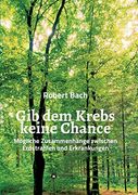 Gib dem Krebs Keine Chance: Mögliche Zusammenhänge Zwischen Erdstrahlen und Erkrankungen (en Alemán)