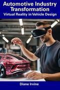 Automotive Industry Transformation: Virtual Reality in Vehicle Design (en Inglés)
