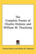 the complete poems of charles dickens and william m. thackeray (en Inglés)