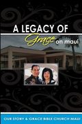 Legacy of Grace on Maui: Our Story & Grace Bible Church Maui