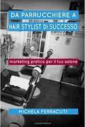 Da Parrucchiere a Hair Stylist di Successo: Marketing pratico per il tuo salone. Seconda Edizione