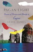 Pagan Light: Dreams of Freedom and Beauty in Capri (en Inglés)